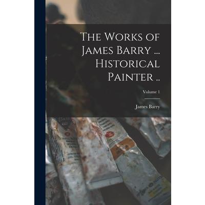 The Works of James Barry ... Historical Painter ..; Volume 1