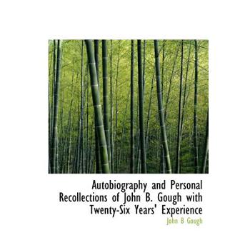 Autobiography and Personal Recollections of John B. Gough with Twenty-Six Years’ Experience