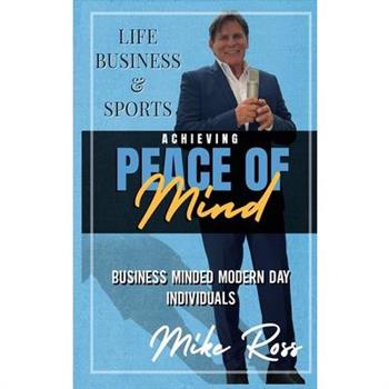 Achieving Peace of Mind in Life, Business, and Sports