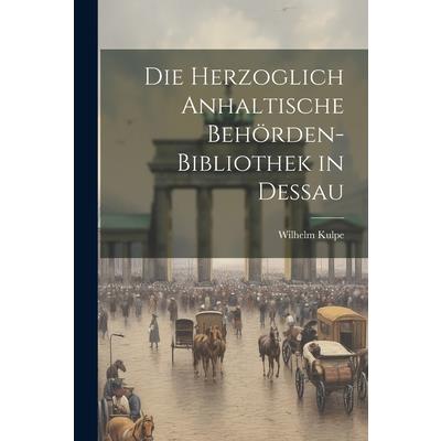 Die Herzoglich Anhaltische Beh繹rden-bibliothek in Dessau