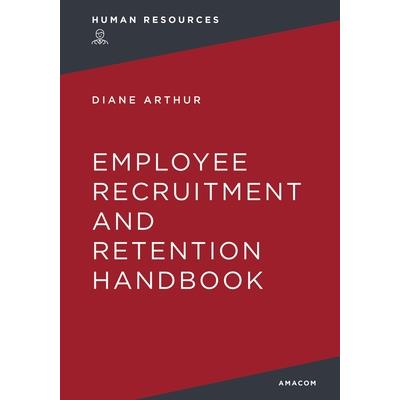 The Employee Recruitment and Retention Handbook