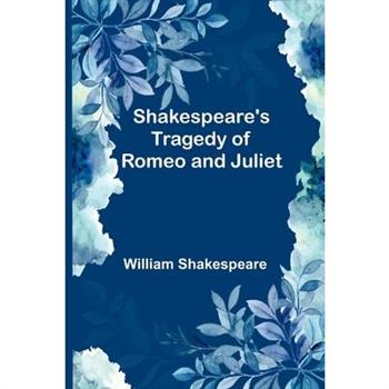 Shakespeare’s Tragedy of Romeo and Juliet