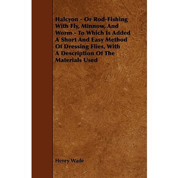 Halcyon - Or Rod-Fishing With Fly, Minnow, And Worm