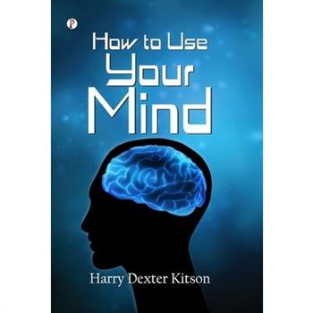 How to Use Your Mind