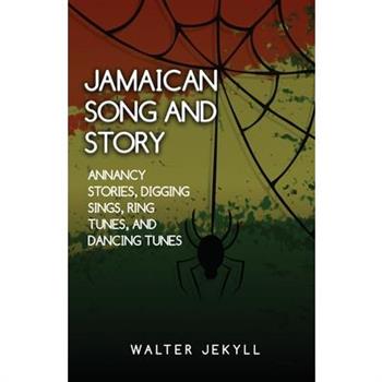 amaican song and story Annancy stories, digging sings, ring tunes, and dancing tunes