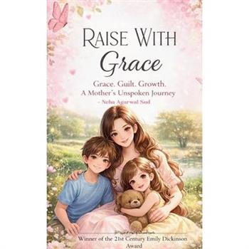 Raise With Grace Becoming the Mother, Becoming Myself
