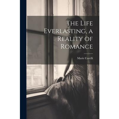 The Life Everlasting, a Reality of Romance