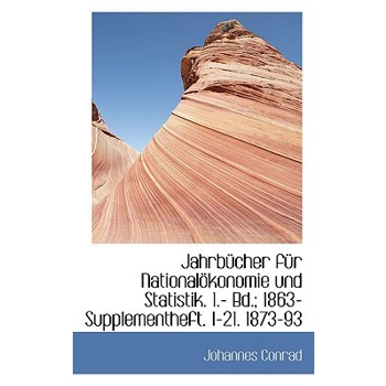 Jahrbucher Fur Nationalokonomie Und Statistik. 1.- Bd.; 1863- Supplementheft. 1-21. 1873-93