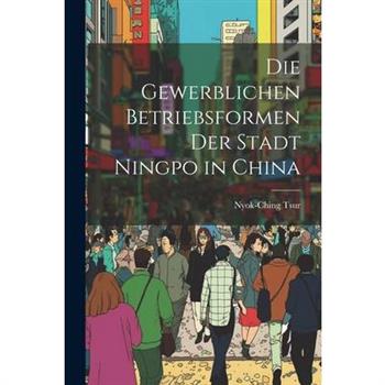 Die Gewerblichen Betriebsformen der Stadt Ningpo in China