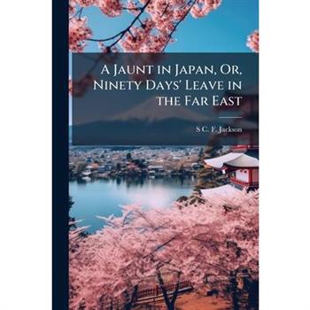 A Jaunt in Japan, Or, Ninety Days' Leave in the Far East