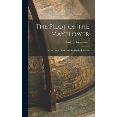 The Pilot of the Mayflower; a Tale of the Children of the Pilgrim Republic