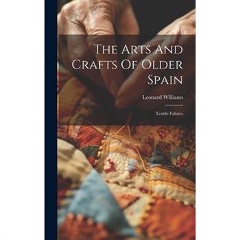 The Arts And Crafts Of Older Spain