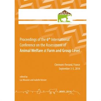 Proceedings of the 6th International Conference on the Assessment of Animal Welfare at the