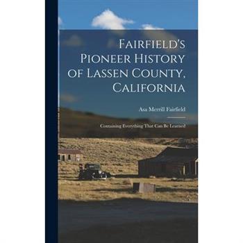 Fairfield’s Pioneer History of Lassen County, California; Containing Everything That can be Learned