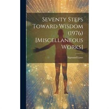 Seventy Steps Toward Wisdom (1976) [Miscellaneous Works]