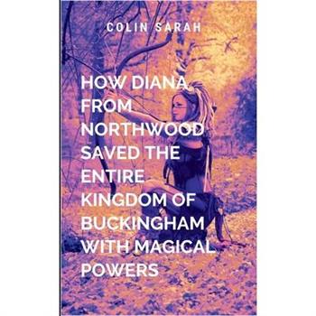How Diana from Northwood Saved the Entire Kingdom of Buckingham with Magical Powers