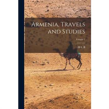 Armenia, Travels and Studies; Volume 1