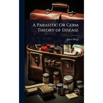 A Parasitic Or Germ Theory of Disease