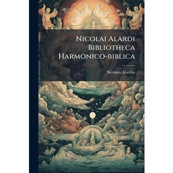 Nicolai Alardi Bibliotheca Harmonico-biblica