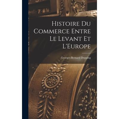 Histoire du Commerce Entre le Levant et L’Europe