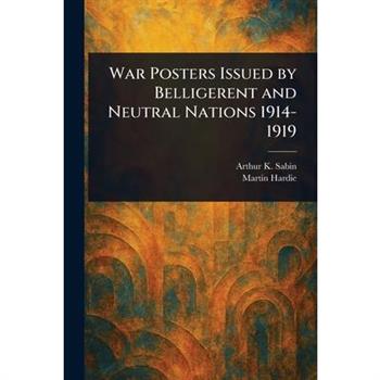 War Posters Issued by Belligerent and Neutral Nations 1914-1919