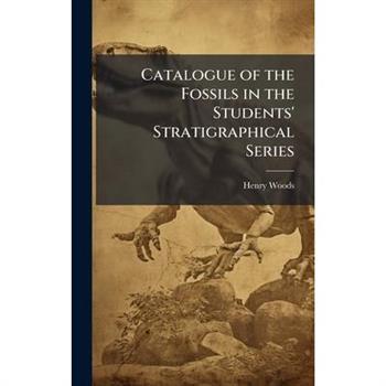 Catalogue of the Fossils in the Students' Stratigraphical Series