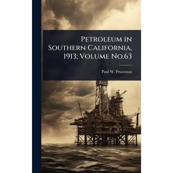 Petroleum in Southern California, 1913; Volume No.63