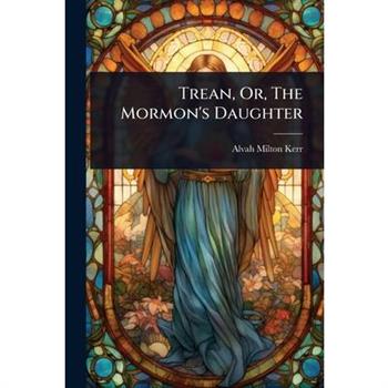 Trean, Or, The Mormon’s Daughter