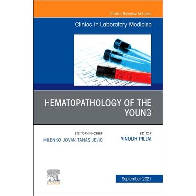 Hematopathology of the Young, an Issue of the Clinics in Laboratory Medicine