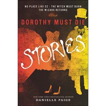 Dorothy Must Die Stories: No Place Like Oz, the Witch Must Burn, the Wizard Retu