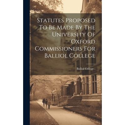 Statutes Proposed To Be Made By The University Of Oxford Commissioners For Balliol College