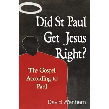 Did St. Paul Get Jesus Right?