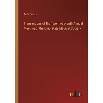 Transactions of the Twenty-Seventh Annual Meeting of the Ohio State Medical Society