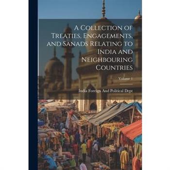 A Collection of Treaties, Engagements, and Sanads Relating to India and Neighbouring Countries; Volume 1