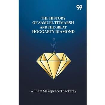 The History Of Samuel Titmarsh And The Great Hoggarty Diamond