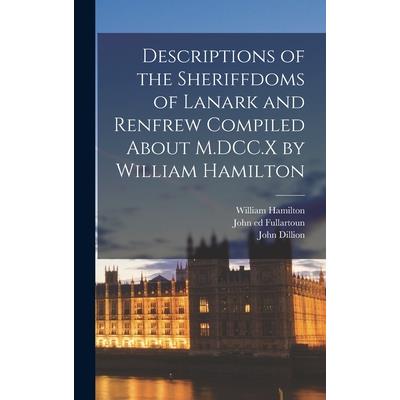Descriptions of the Sheriffdoms of Lanark and Renfrew Compiled About M.DCC.X by William Hamilton