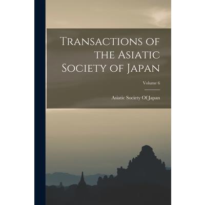 Transactions of the Asiatic Society of Japan; Volume 6