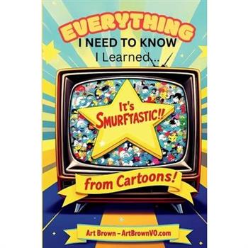 Everything I Need to Know, I Learned from Cartoons!