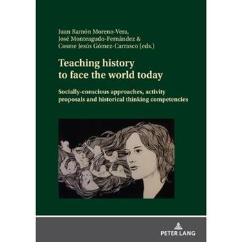 Teaching history to face the world today; Socially-conscious approaches, activity proposals and historical thinking competencies