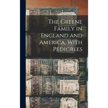 The Greene Family in England and America, With Pedigrees
