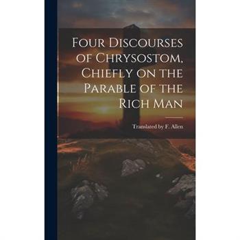 Four Discourses of Chrysostom, Chiefly on the Parable of the Rich Man