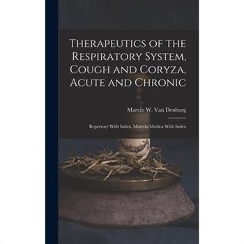 Therapeutics of the Respiratory System, Cough and Coryza, Acute and Chronic