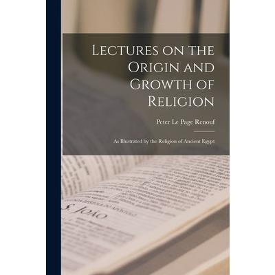 Lectures on the Origin and Growth of Religion