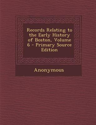 Records Relating to the Early History of Boston, Volume 6