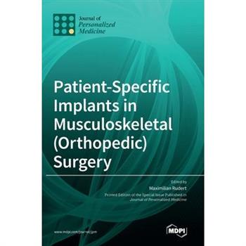 Patient-Specific Implants in Musculoskeletal (Orthopedic) Surgery
