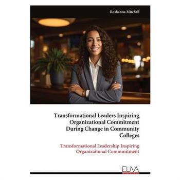Transformational Leaders Inspiring Organizational Commitment During Change in Community Colleges
