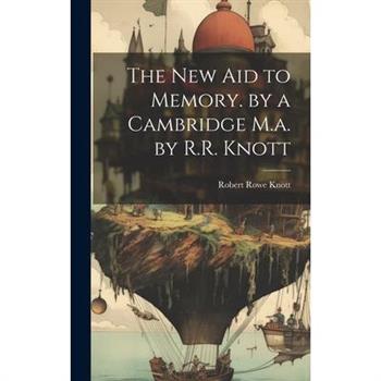 The New Aid to Memory. by a Cambridge M.a. by R.R. Knott