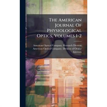 The American Journal Of Physiological Optics, Volumes 1-2