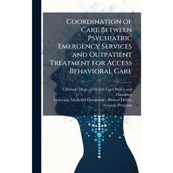 Coordination of Care Between Psychiatric Emergency Services and Outpatient Treatment for Access Behavioral Care