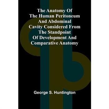 The Anatomy of the Human Peritoneum and Abdominal Cavity Considered from the Standpoint of Development and Comparative Anatomy